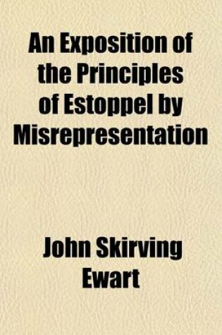 Cover of An Exposition of the Principles of Estoppel by Misrepresentation