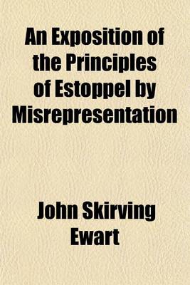 Book cover for An Exposition of the Principles of Estoppel by Misrepresentation