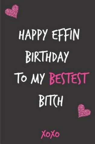 Cover of Happy Effin Birthday to My Bestest Bitch