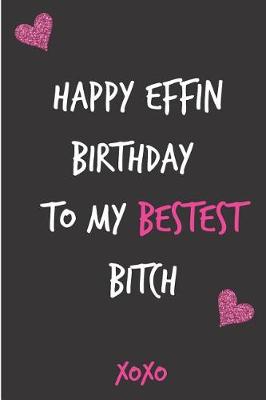 Book cover for Happy Effin Birthday to My Bestest Bitch