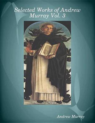Book cover for Selected Works of Andrew Murray Vol. 3