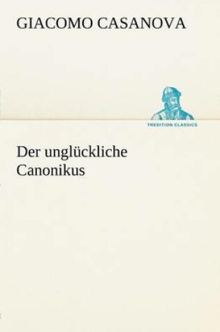 Cover of Der Ungluckliche Canonikus