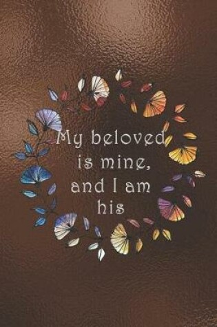 Cover of My beloved is mine, and I am his