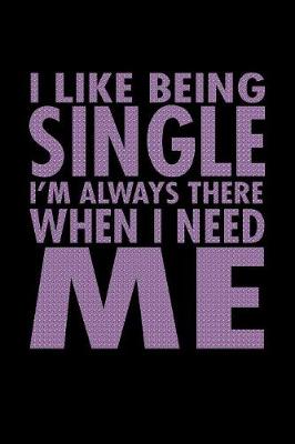 Book cover for I Like Being Single I'm Always There When I Need Me