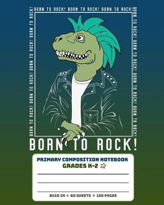 Book cover for Primary Composition Notebook Grades K-2 Born To Rock