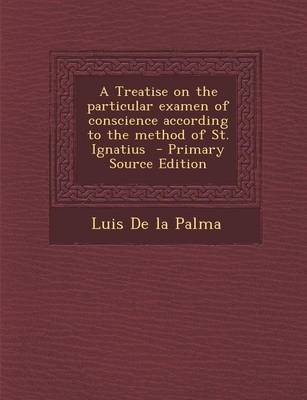 Book cover for A Treatise on the Particular Examen of Conscience According to the Method of St. Ignatius - Primary Source Edition