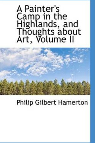 Cover of A Painter's Camp in the Highlands, and Thoughts about Art, Volume II