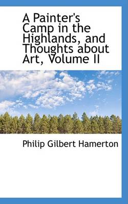 Book cover for A Painter's Camp in the Highlands, and Thoughts about Art, Volume II