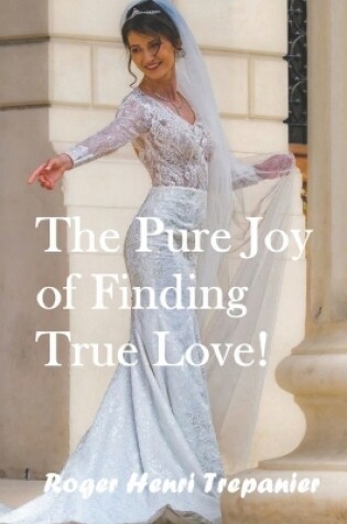 Cover of The Pure Joy of Finding True Love!