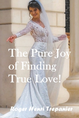 Book cover for The Pure Joy of Finding True Love!