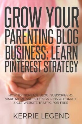 Cover of Grow Your Parenting Blog Business