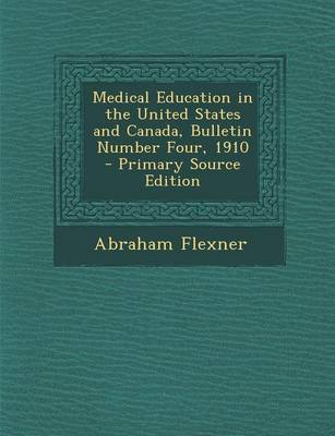 Book cover for Medical Education in the United States and Canada, Bulletin Number Four, 1910 - Primary Source Edition