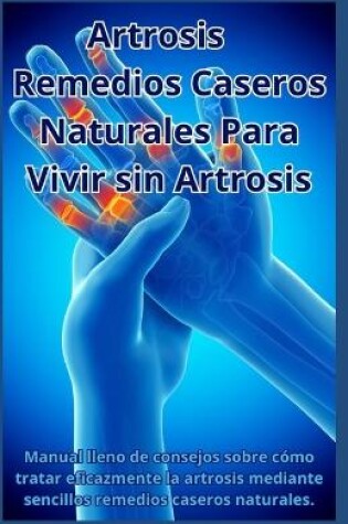 Cover of Artrosis - Remedios Caseros Naturales Para Vivir Sin Artrosis
