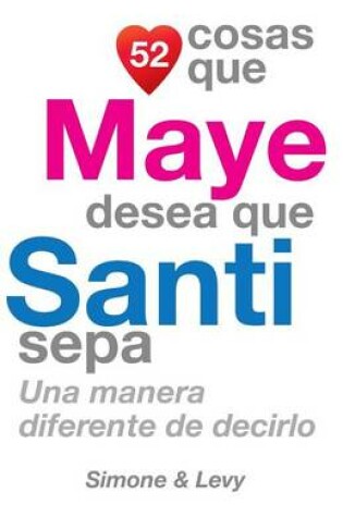 Cover of 52 Cosas Que Maye Desea Que Santi Sepa