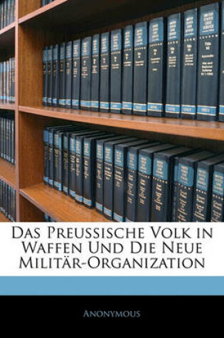 Cover of Das Preussische Volk in Waffen Und Die Neue Militar-Organization