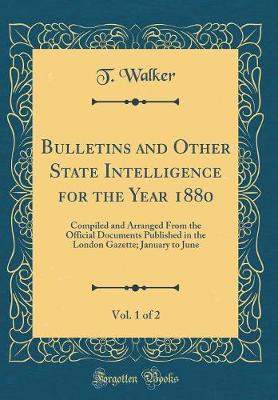 Book cover for Bulletins and Other State Intelligence for the Year 1880, Vol. 1 of 2