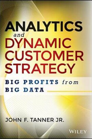 Cover of Analytics and Dynamic Customer Strategy: Big Profits from Big Data