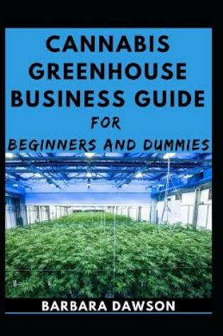 Cover of Cannabis Greenhouse Business Guide For Beginners And Dummies