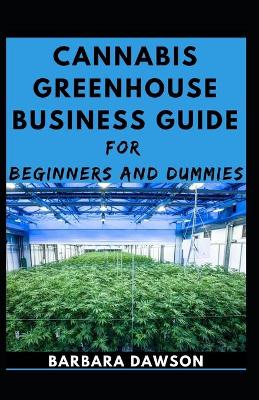 Book cover for Cannabis Greenhouse Business Guide For Beginners And Dummies