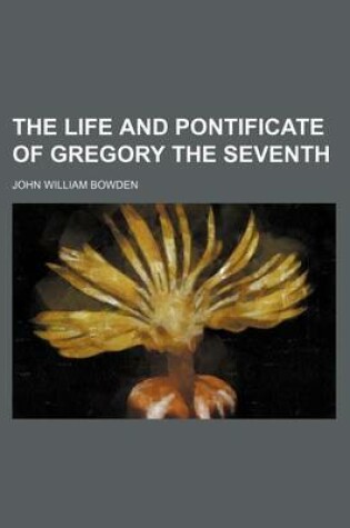 Cover of The Life and Pontificate of Gregory the Seventh (Volume 2)