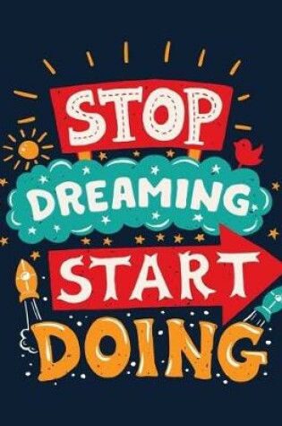 Cover of Stop Dreaming Start Doing (Inspirational Journal, Diary, Notebook)