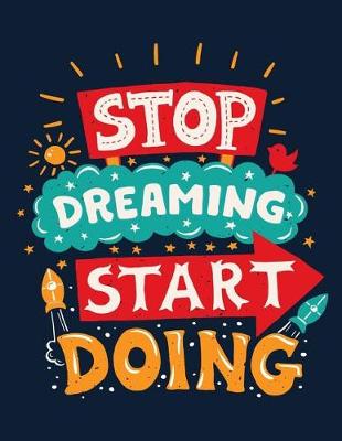 Book cover for Stop Dreaming Start Doing (Inspirational Journal, Diary, Notebook)