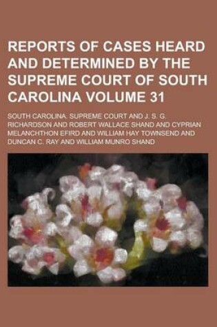 Cover of Reports of Cases Heard and Determined by the Supreme Court of South Carolina Volume 31