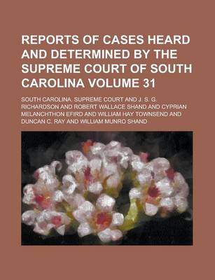 Book cover for Reports of Cases Heard and Determined by the Supreme Court of South Carolina Volume 31