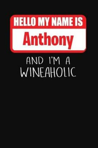 Cover of Hello My Name is Anthony And I'm A Wineaholic