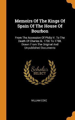 Book cover for Memoirs of the Kings of Spain of the House of Bourbon