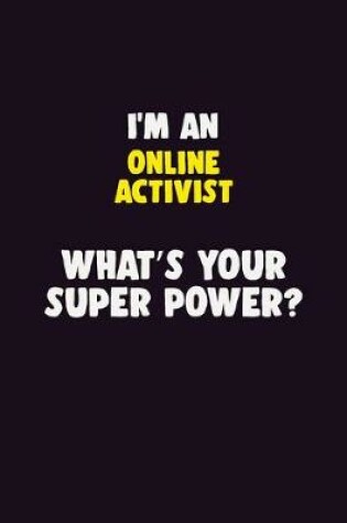 Cover of I'M An Online Activist, What's Your Super Power?