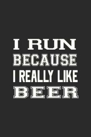 Cover of I Run Because I Really Like Beer
