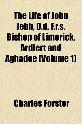 Book cover for The Life of John Jebb, D.D. F.R.S. Bishop of Limerick, Ardfert and Aghadoe (Volume 1)