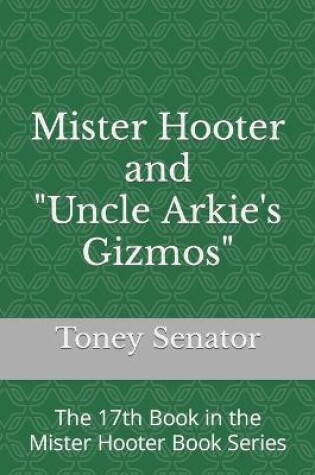 Cover of Mister Hooter and Uncle Arkie's Gizmos
