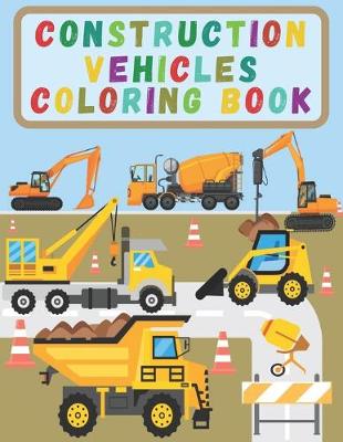 Cover of Construction Vehicles Coloring Book