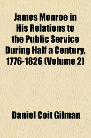 Cover of James Monroe in His Relations to the Public Service During Half a Century, 1776-1826 (Volume 2)