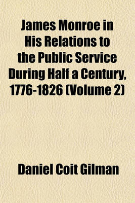 Book cover for James Monroe in His Relations to the Public Service During Half a Century, 1776-1826 (Volume 2)