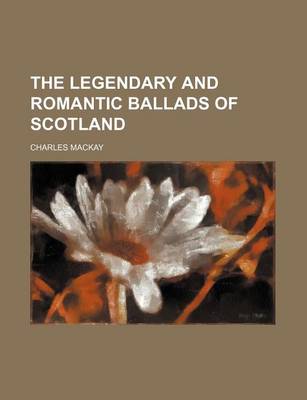 Book cover for The Legendary and Romantic Ballads of Scotland