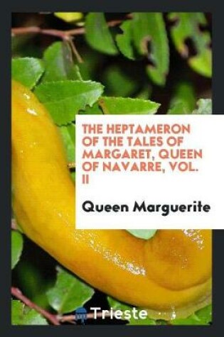 Cover of The Heptameron of the Tales of Margaret, Queen of Navarre, Vol. II