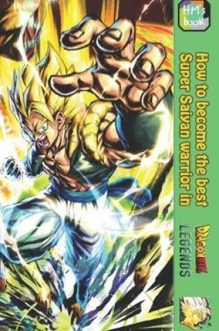 Cover of How to become the best Super Saiyan warrior in Dragon Ball Legends