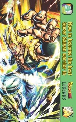 Cover of How to become the best Super Saiyan warrior in Dragon Ball Legends