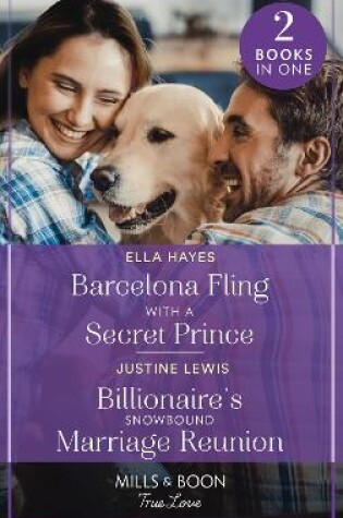 Cover of Barcelona Fling With A Secret Prince / Billionaire's Snowbound Marriage Reunion