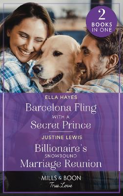 Book cover for Barcelona Fling With A Secret Prince / Billionaire's Snowbound Marriage Reunion
