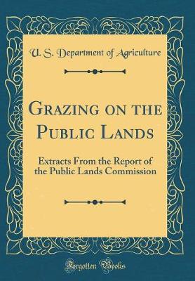 Book cover for Grazing on the Public Lands: Extracts From the Report of the Public Lands Commission (Classic Reprint)