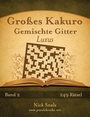 Cover of Großes Kakuro Gemischte Gitter Luxus - Band 2 - 249 Rätsel