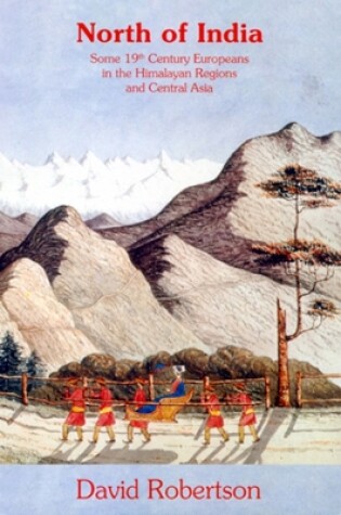 Cover of North Of India: Some 19th Century Europeans In The Himalayan Regions And Central Asia