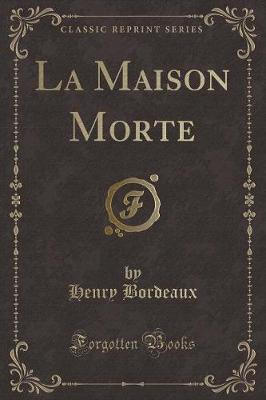 Book cover for La Maison Morte (Classic Reprint)