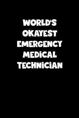 Book cover for World's Okayest Emergency Medical Technician Notebook - Emergency Medical Technician Diary - Emergency Medical Technician Journal - Funny Gift for Emergency Medical Technician