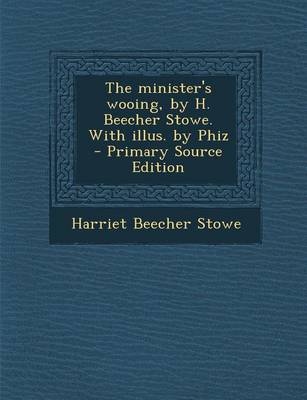 Book cover for The Minister's Wooing, by H. Beecher Stowe. with Illus. by Phiz - Primary Source Edition