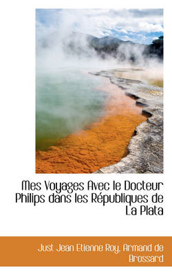 Book cover for Mes Voyages Avec Le Docteur Philips Dans Les Republiques de La Plata